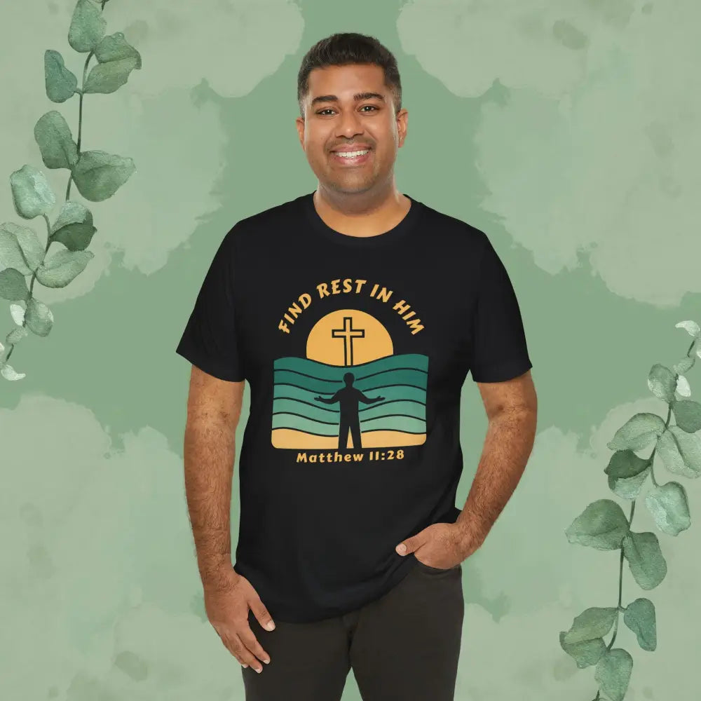 Find Rest in Him – Matthew 11:28 T Shirt T Shirt