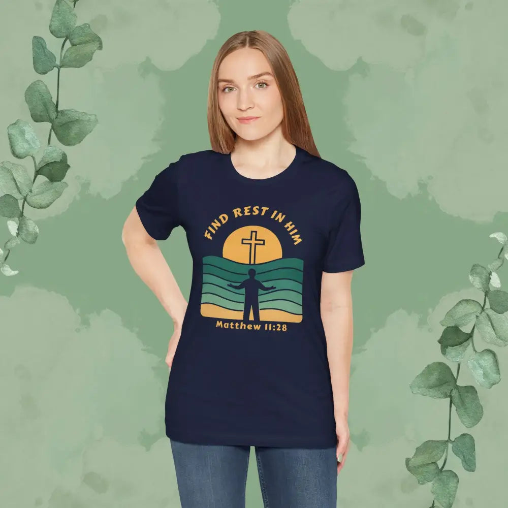 Find Rest in Him – Matthew 11:28 T Shirt T Shirt