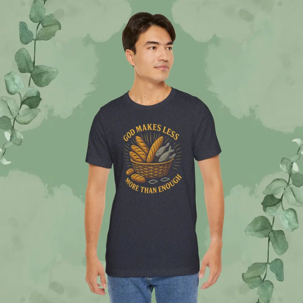 God Makes Less More Than Enough T Shirt T Shirt