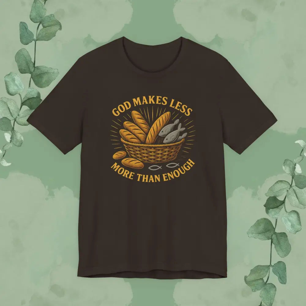 God Makes Less More Than Enough T Shirt Brown / S T Shirt