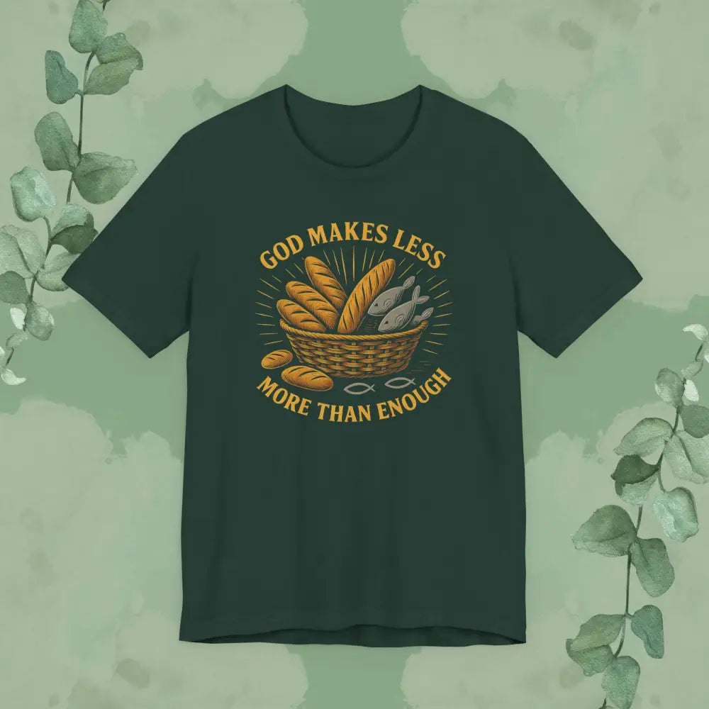 God Makes Less More Than Enough T Shirt Forest / S T Shirt