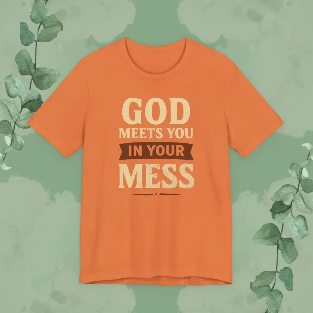 God Meets You in Your Mess T-Shirt - Burnt Orange / XS - T-Shirt
