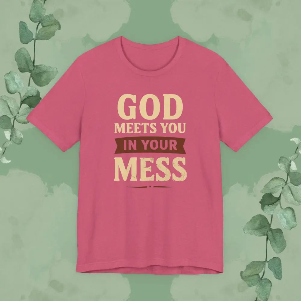 God Meets You in Your Mess T-Shirt - Heather Raspberry / XS - T-Shirt