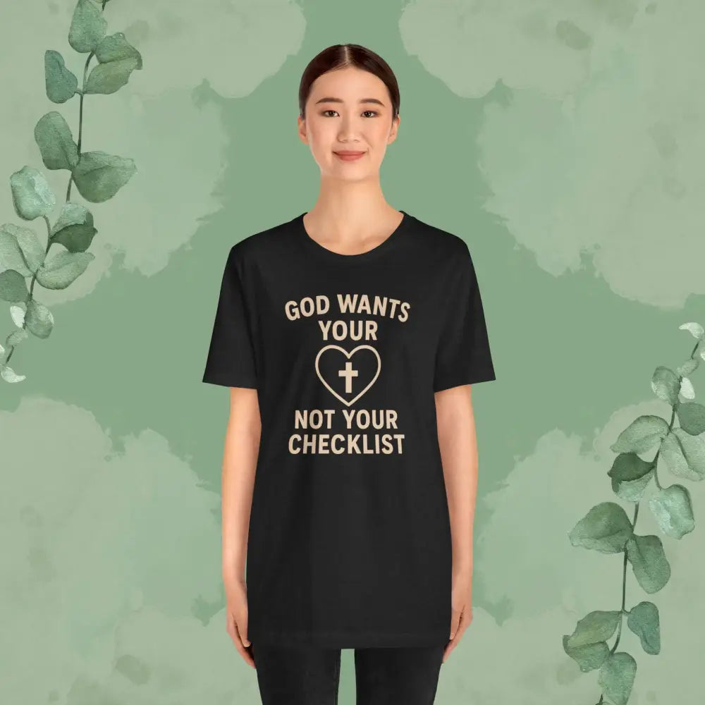 God Wants Your Heart Not Your Checklist Christian T-Shirt - T-Shirt