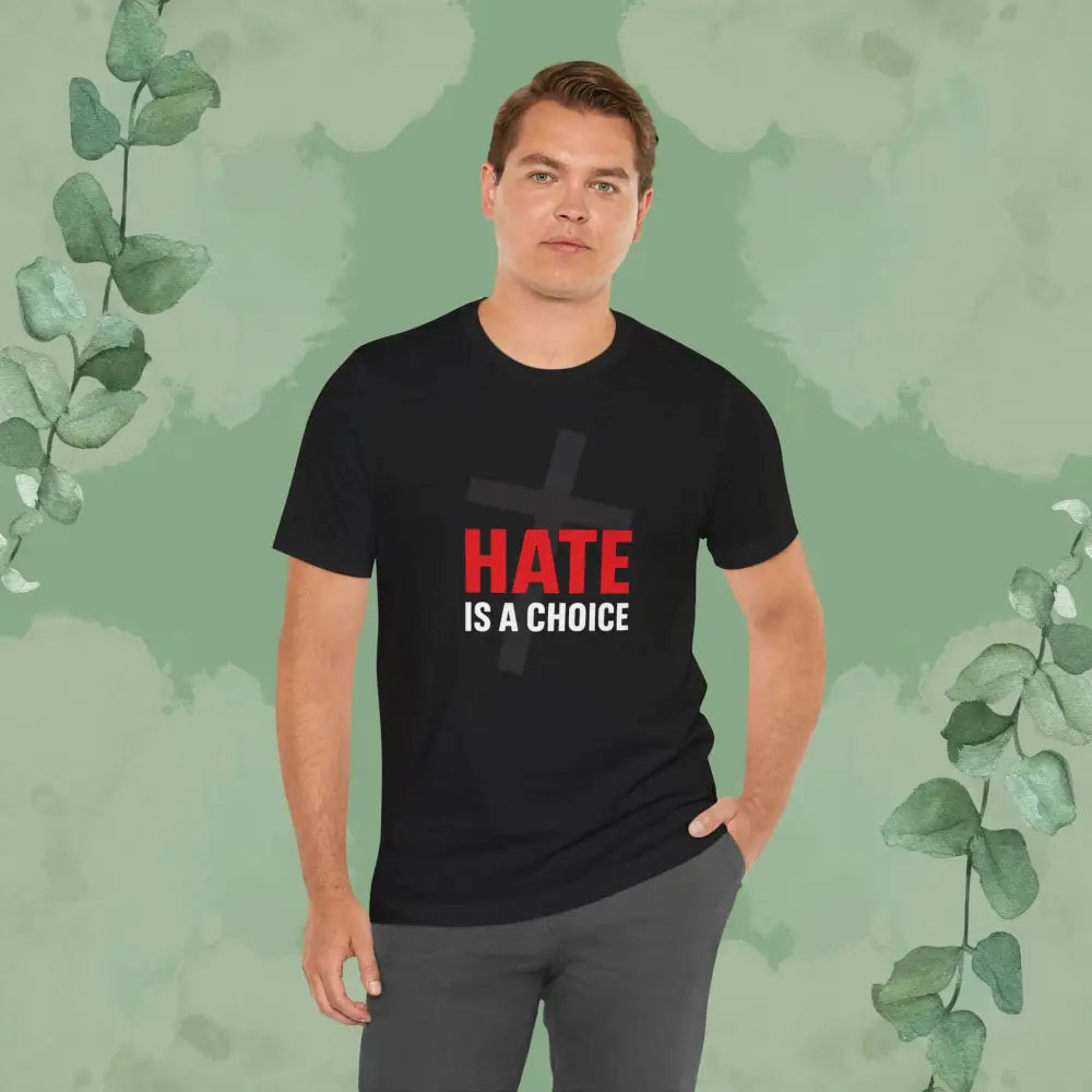 Hate Is a Choice – Christian T-Shirt - T-Shirt
