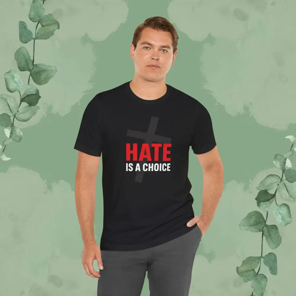 Hate Is a Choice – Christian T-Shirt - T-Shirt