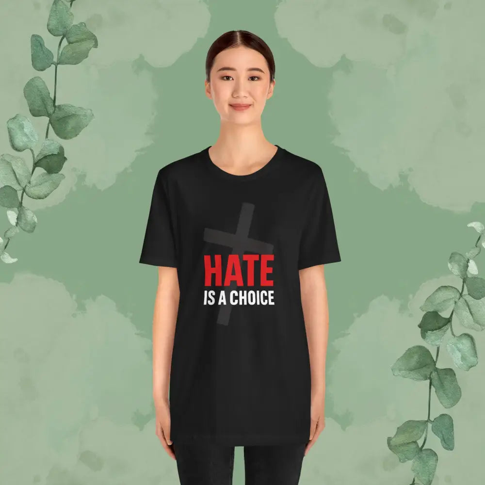 Hate Is a Choice – Christian T-Shirt - T-Shirt