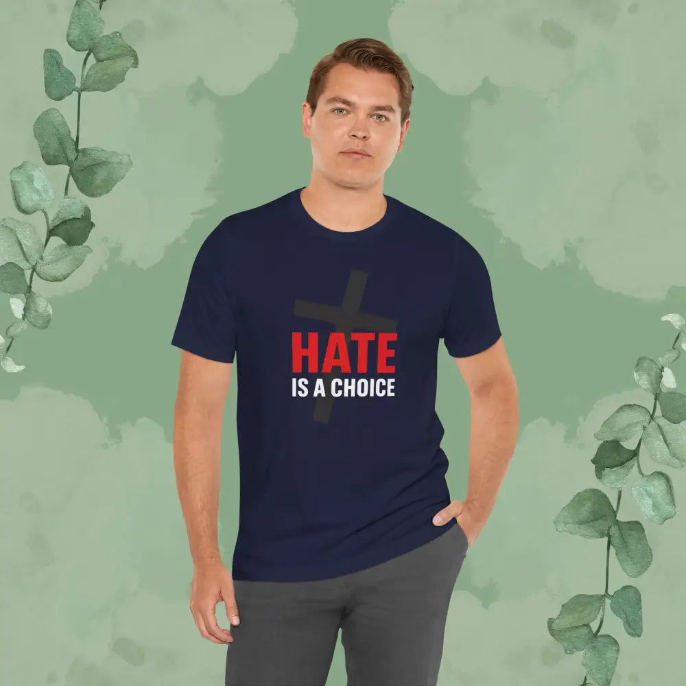 Hate Is a Choice – Christian T-Shirt - T-Shirt