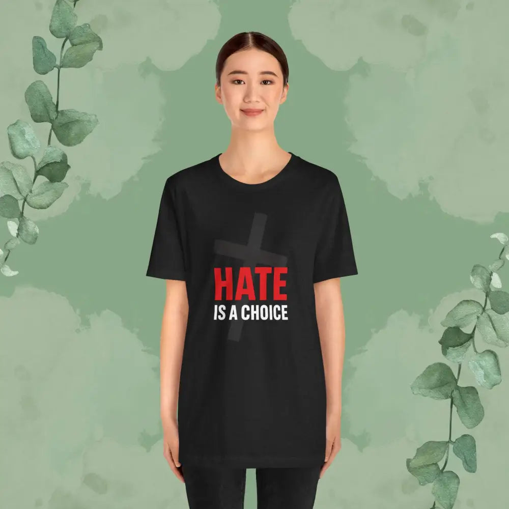 Hate Is a Choice – Christian T-Shirt - T-Shirt