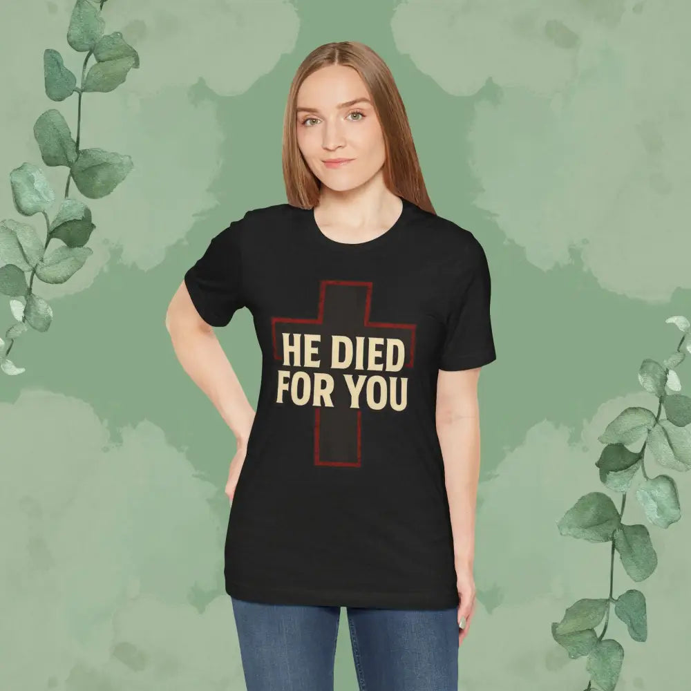 He Died for You Christian T-Shirt - T-Shirt