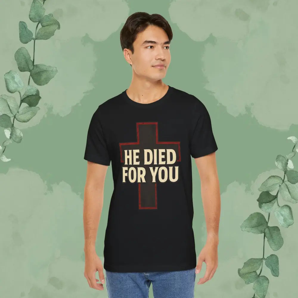 He Died for You Christian T-Shirt - T-Shirt