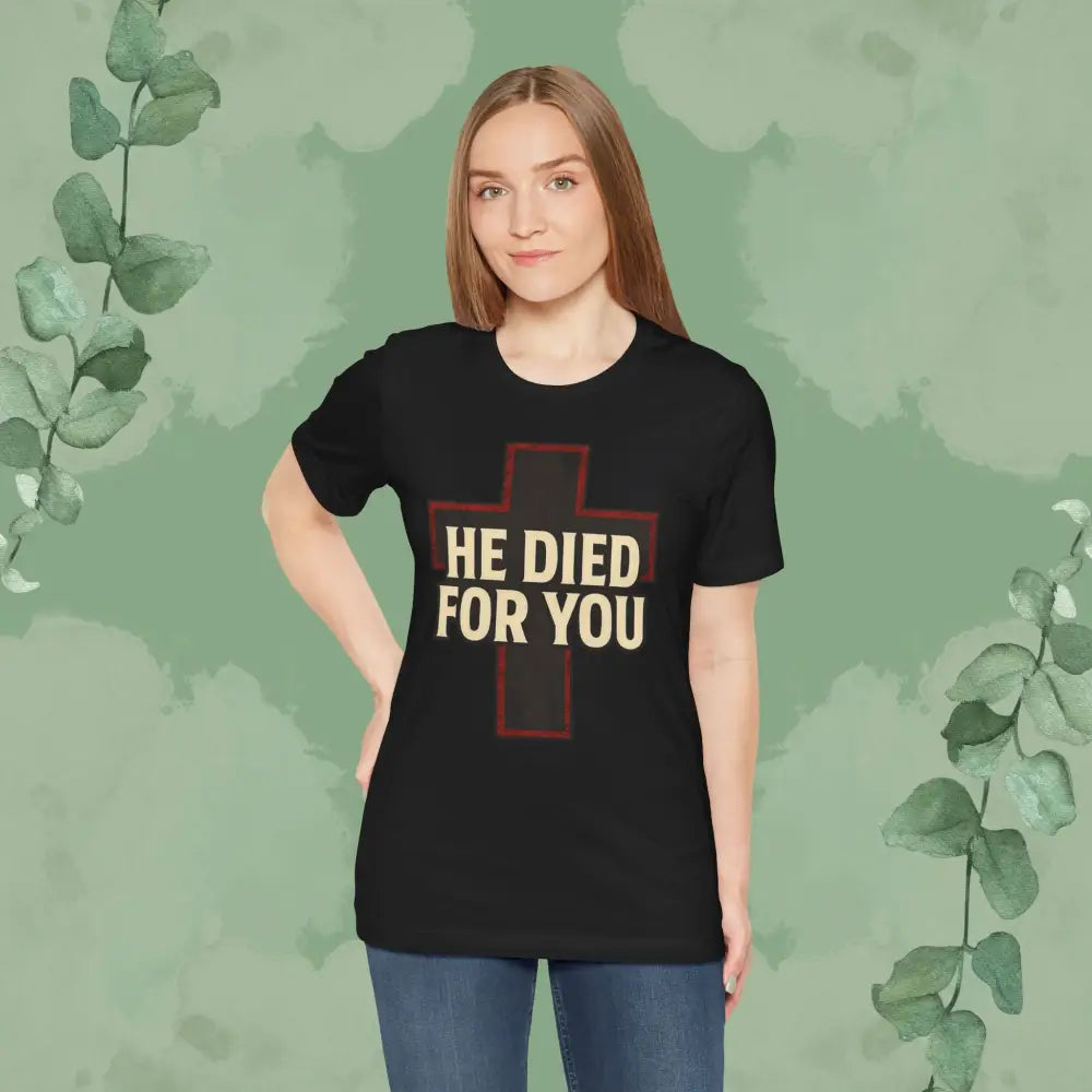 He Died for You Christian T-Shirt - T-Shirt