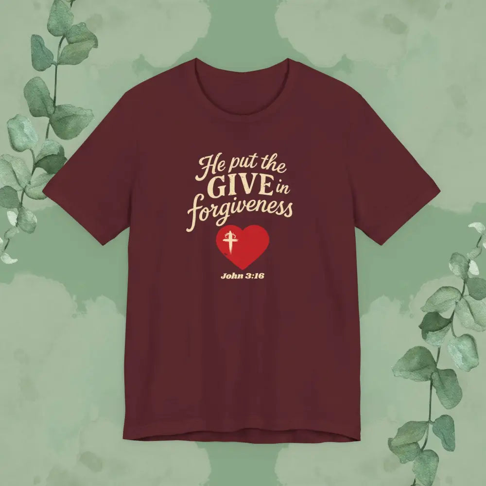 He Put the Give in Forgiveness – John 3:16 —Christian T-Shirt - T-Shirt