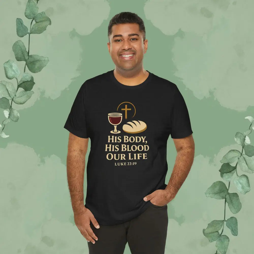 His Body His Blood Our Life – Luke 22:19 Christian T-Shirt - T-Shirt