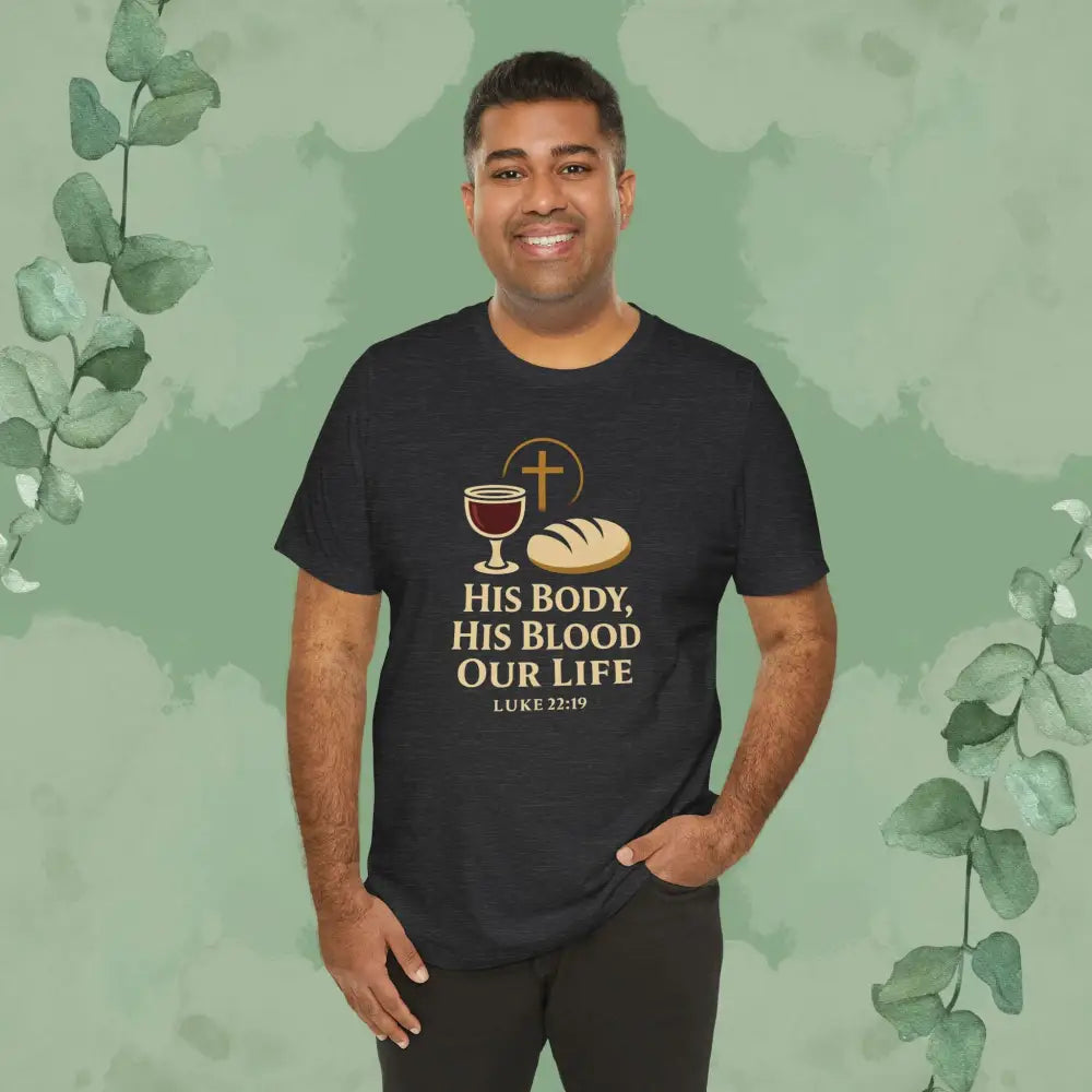 His Body His Blood Our Life – Luke 22:19 Christian T-Shirt - T-Shirt