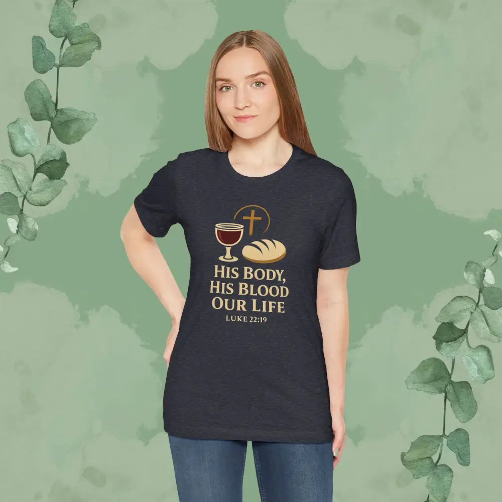 His Body His Blood Our Life – Luke 22:19 Christian T-Shirt - T-Shirt