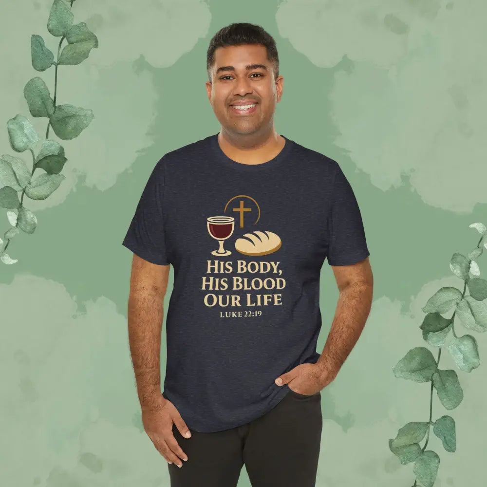 His Body His Blood Our Life – Luke 22:19 Christian T-Shirt - T-Shirt