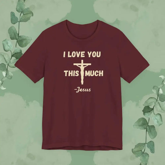 ’I Love You This Much ~ Jesus’ Christian T-Shirt - Maroon / XS - T-Shirt