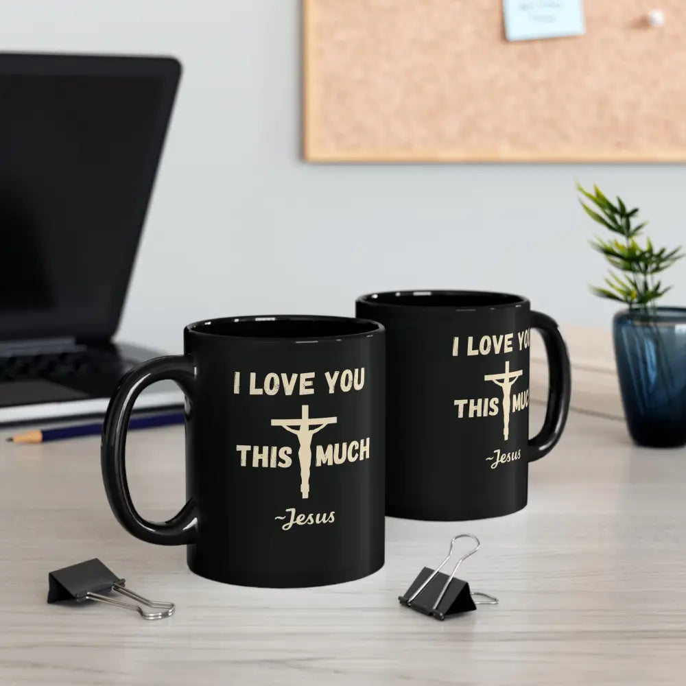 I Love You This Much~Jesus – Romans 5:8 Black Mug (11 oz & 15 oz) - 11oz - Mug