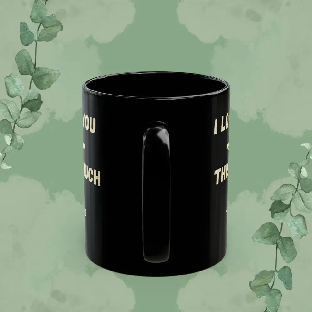 I Love You This Much~Jesus – Romans 5:8 Black Mug (11 oz & 15 oz) - Mug