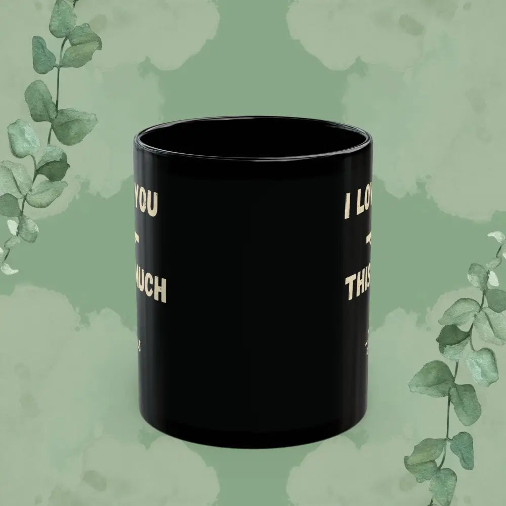 I Love You This Much~Jesus – Romans 5:8 Black Mug (11 oz & 15 oz) - Mug
