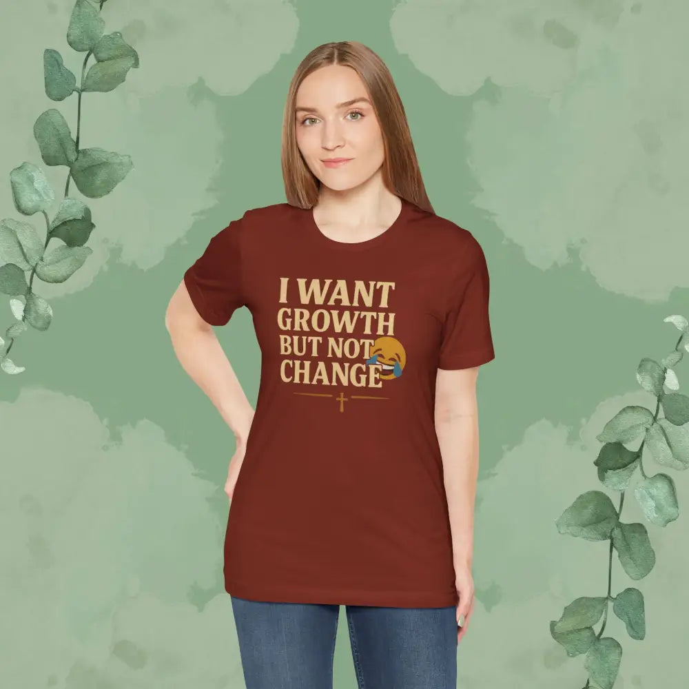 I Want Growth But Not Change T-Shirt - T-Shirt