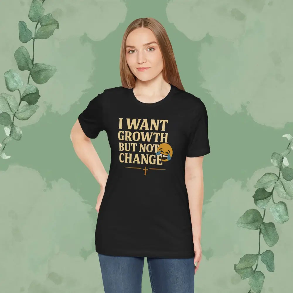 I Want Growth But Not Change T-Shirt - T-Shirt