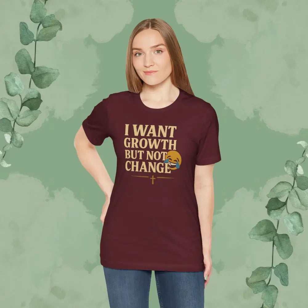 I Want Growth But Not Change T-Shirt - T-Shirt