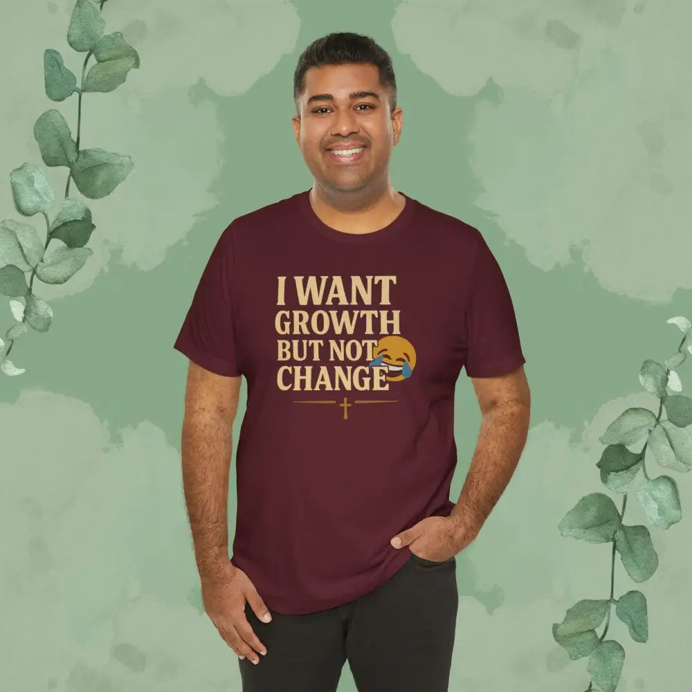 I Want Growth But Not Change T-Shirt - T-Shirt