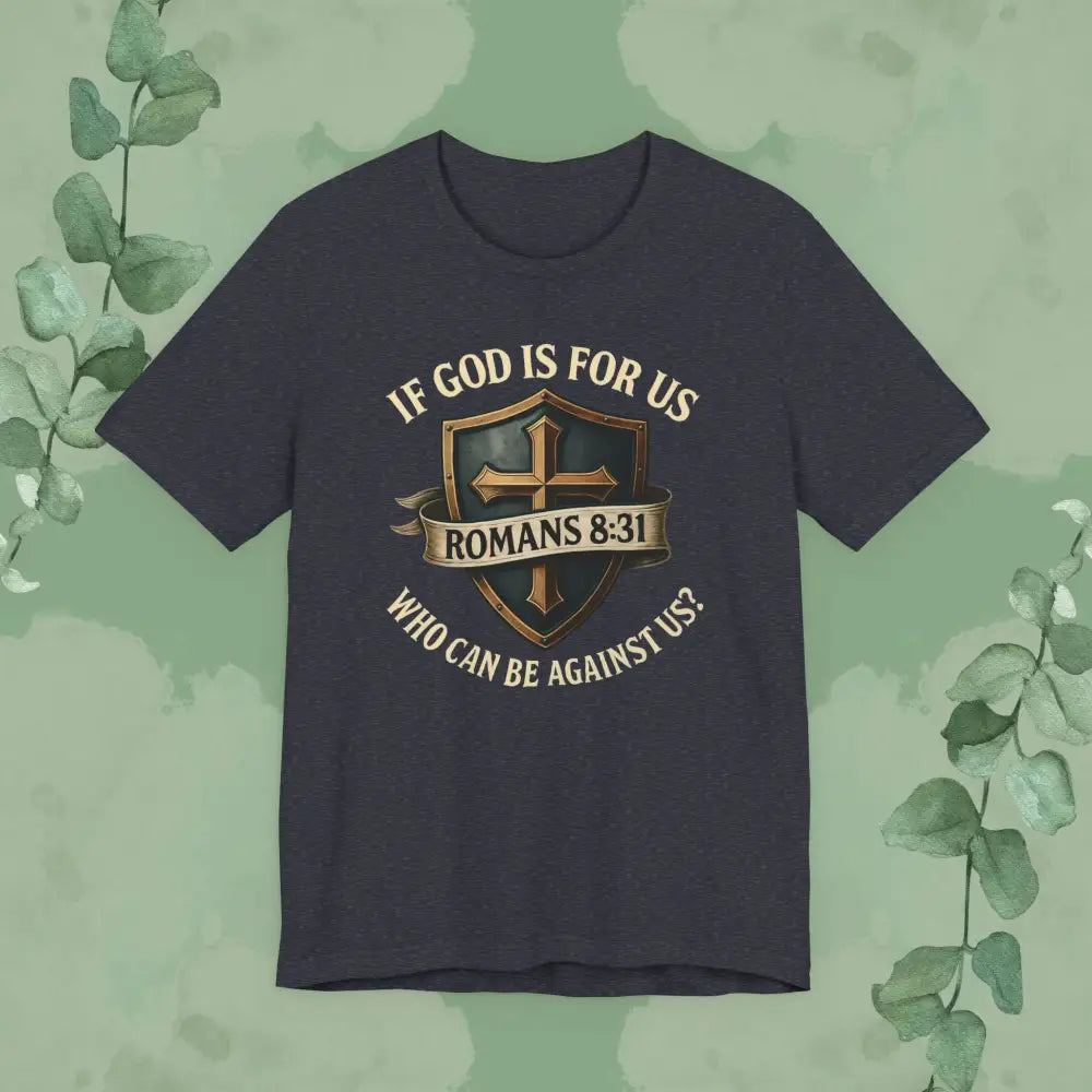 If God Is for Us Romans 8:31 T-Shirt | Christian Faith Tee | True Vine Design - Heather Navy / S - T-Shirt