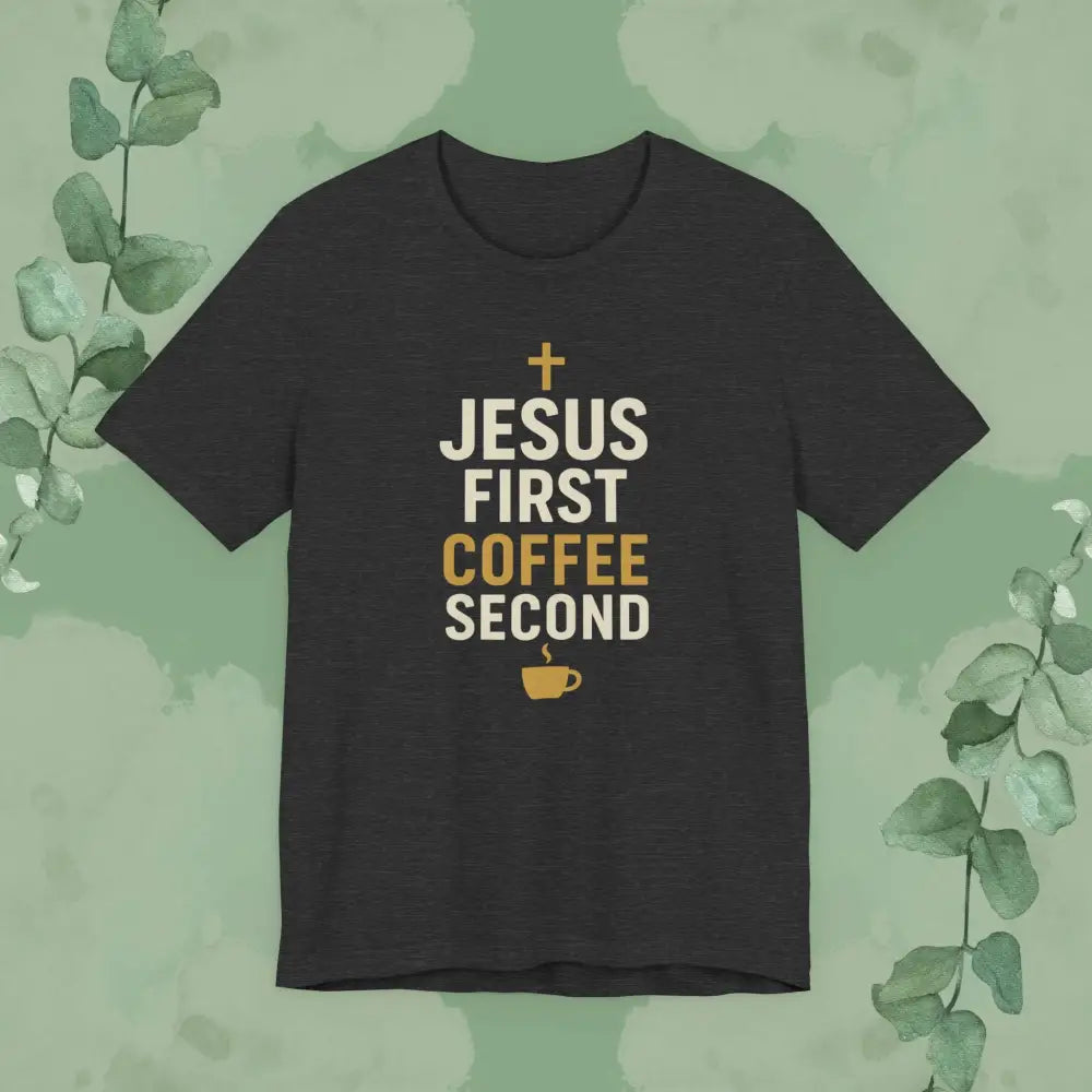 Jesus First Coffee Second T Shirt Dark Grey Heather / S T Shirt