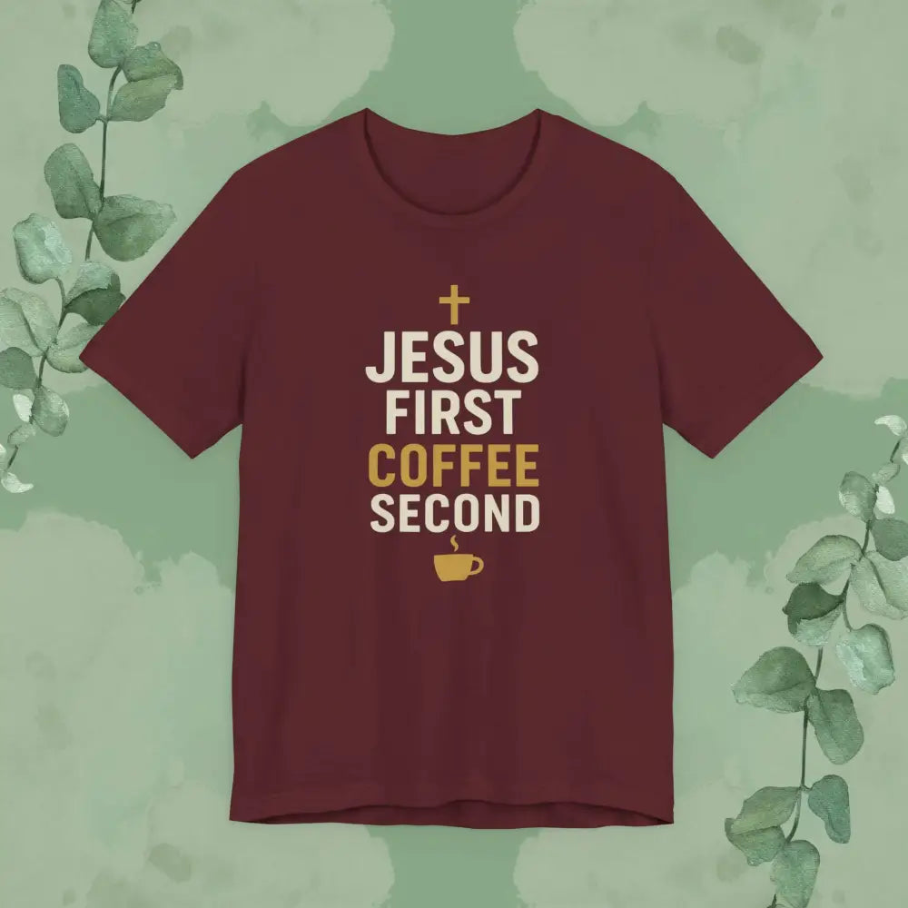 Jesus First Coffee Second T Shirt Maroon / S T Shirt
