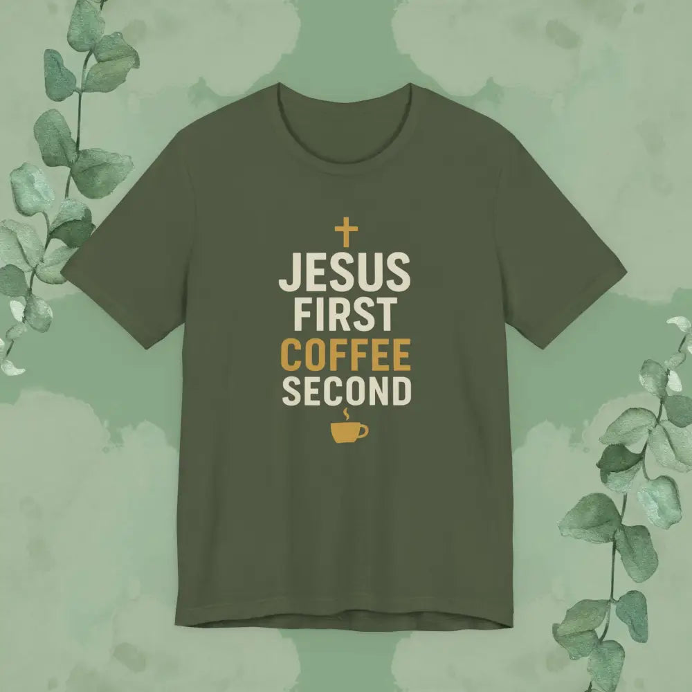 Jesus First Coffee Second T Shirt Military Green / S T Shirt