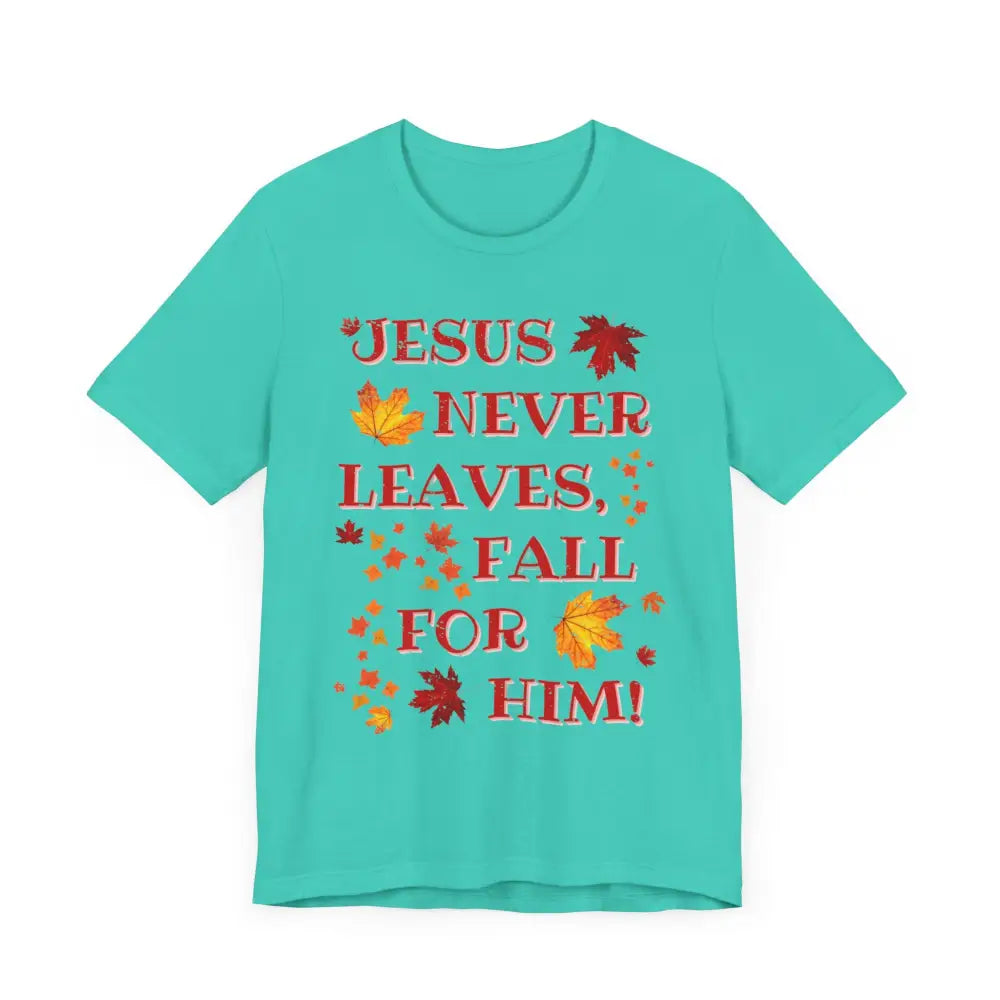 “Jesus Never Leaves – Fall for Him!” Christian T-Shirt – Autumn Faith Apparel - Teal / XS - T-Shirt