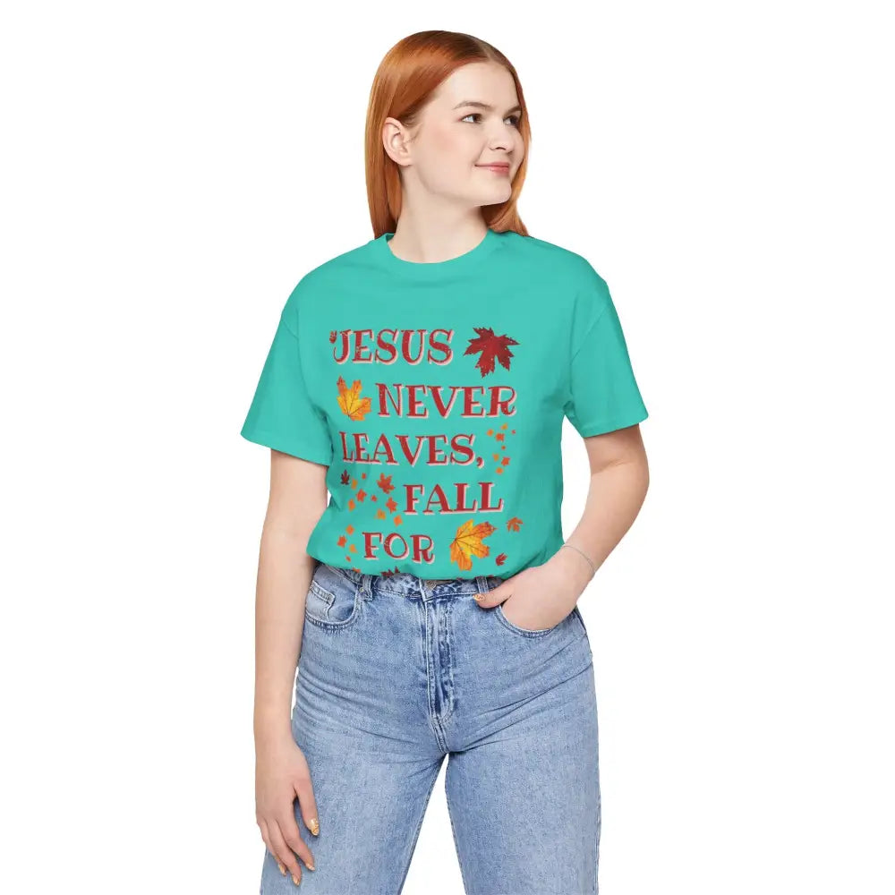 “Jesus Never Leaves – Fall for Him!” Christian T-Shirt – Autumn Faith Apparel - T-Shirt