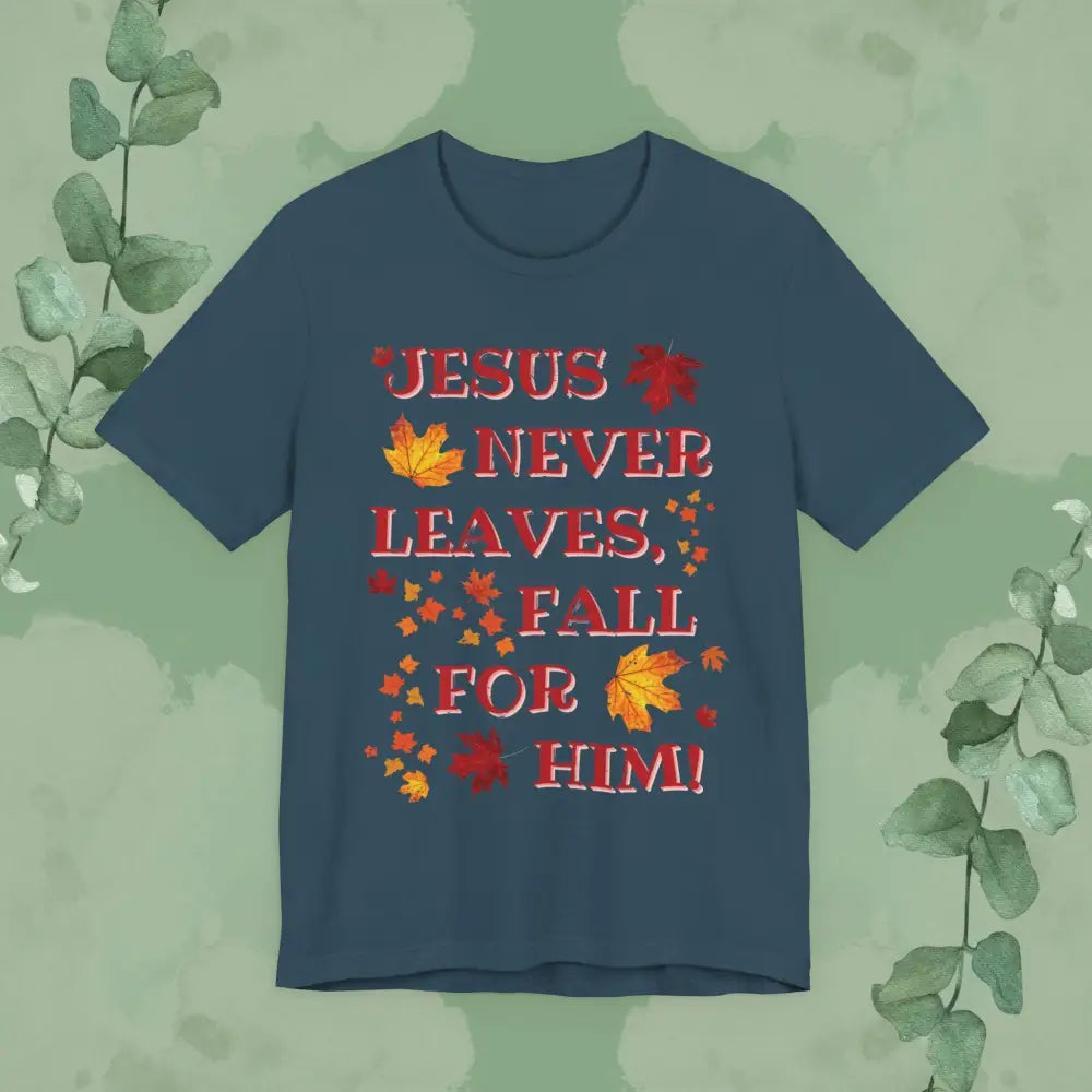 “Jesus Never Leaves – Fall for Him!” Christian T-Shirt – Autumn Faith Apparel - Deep Teal / XS - T-Shirt