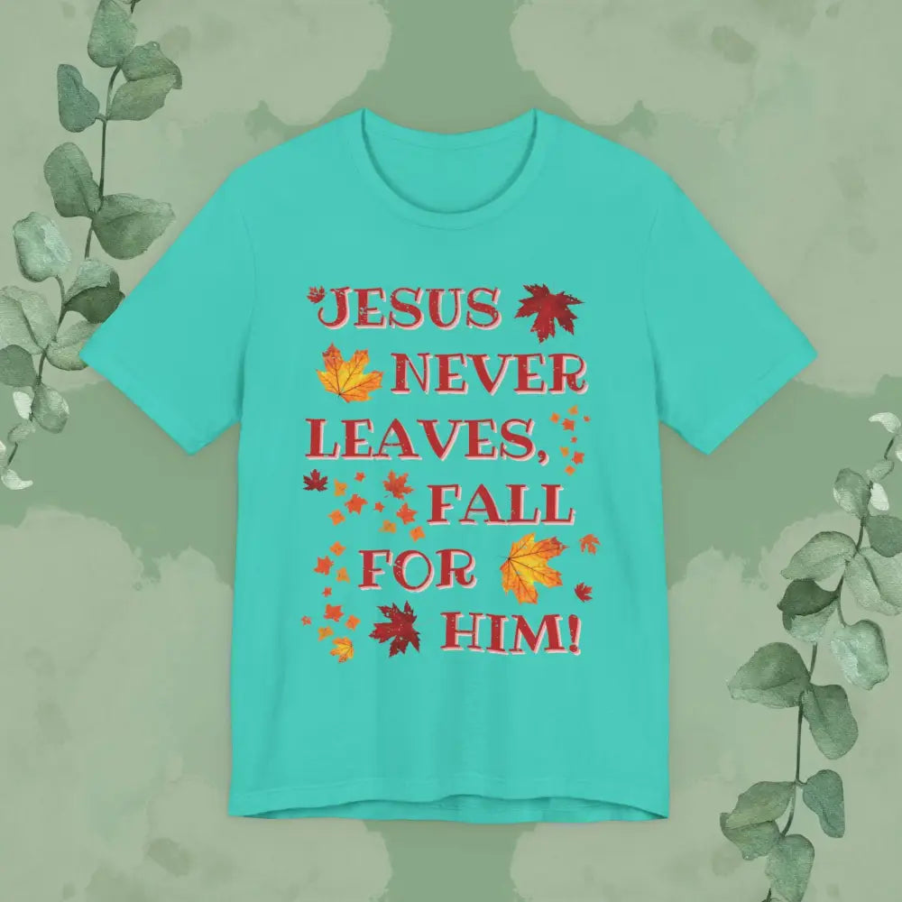 “Jesus Never Leaves – Fall for Him!” Christian T-Shirt – Autumn Faith Apparel - Teal / XS - T-Shirt