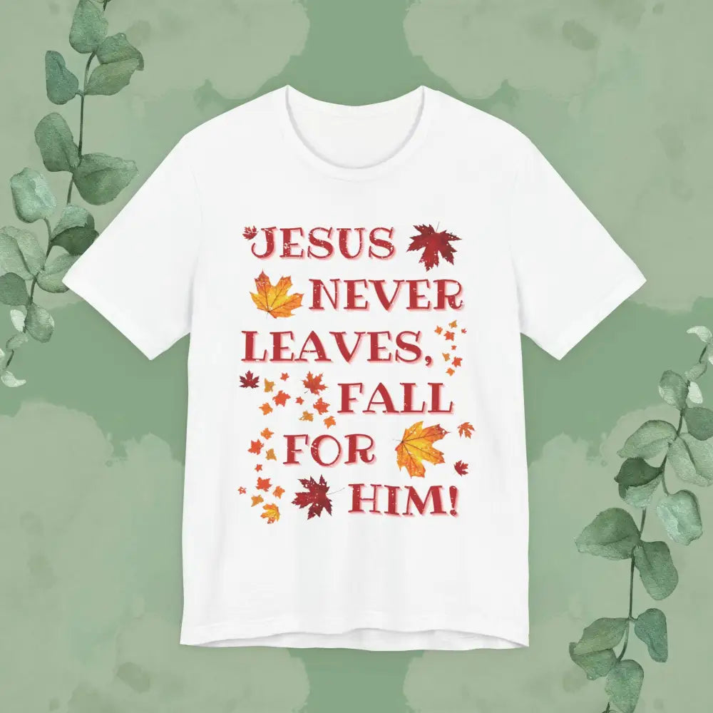 “Jesus Never Leaves – Fall for Him!” Christian T-Shirt – Autumn Faith Apparel - White / XS - T-Shirt