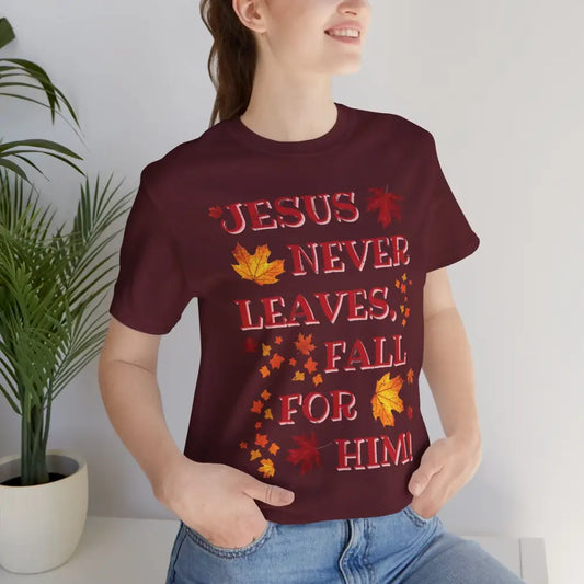 “Jesus Never Leaves – Fall for Him!” Christian T-Shirt – Autumn Faith Apparel - Maroon / XS - T-Shirt