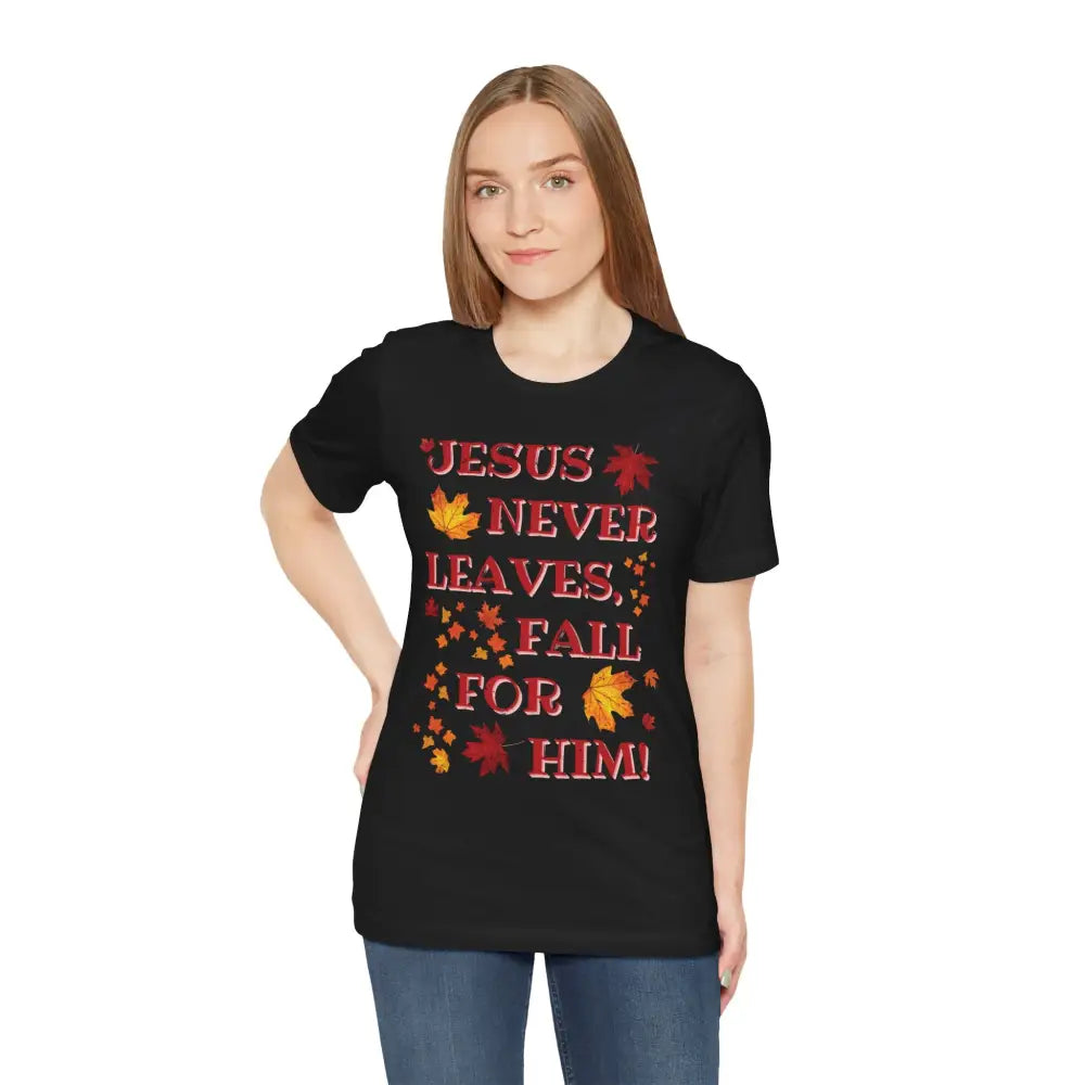 “Jesus Never Leaves – Fall for Him!” Christian T-Shirt – Autumn Faith Apparel - T-Shirt