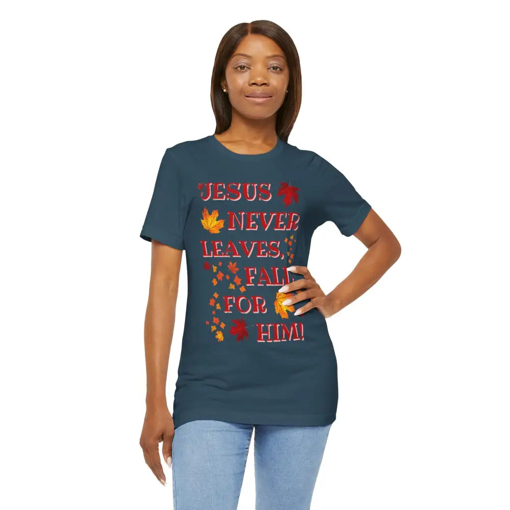 “Jesus Never Leaves – Fall for Him!” Christian T-Shirt – Autumn Faith Apparel - T-Shirt