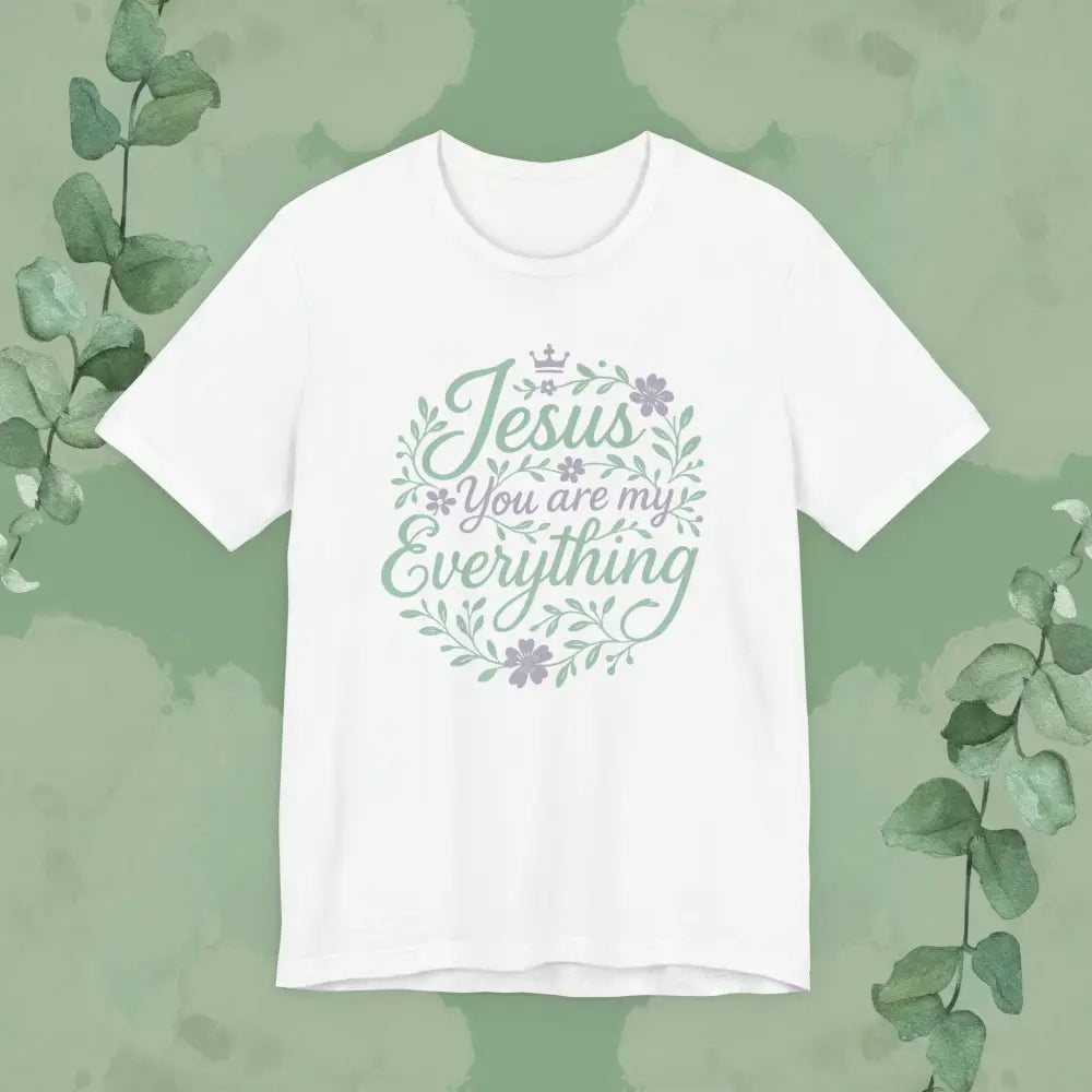 ’Jesus You Are My Everything’ Christian T-Shirt - T-Shirt