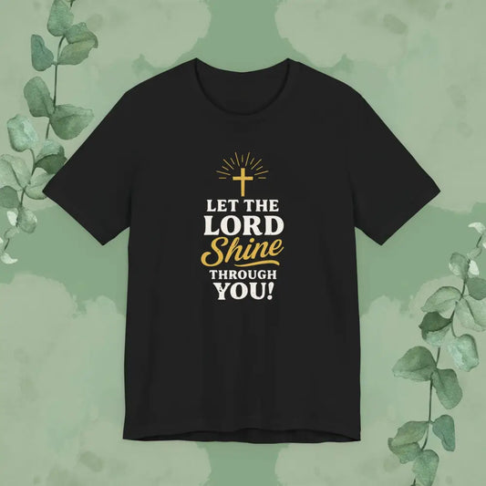 Let the Lord Shine Through You Christian T-Shirt - T-Shirt