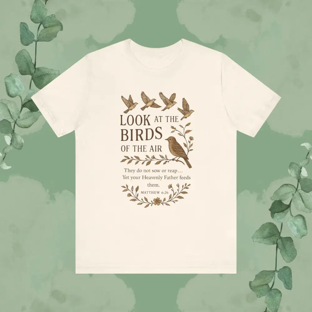 Look at the Birds – Matthew 6:26 T-Shirt (Natural)