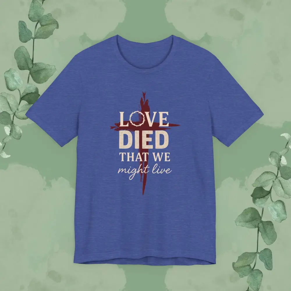 Love Died That We Might Live - Tee - Heather True Royal / S - T-Shirt