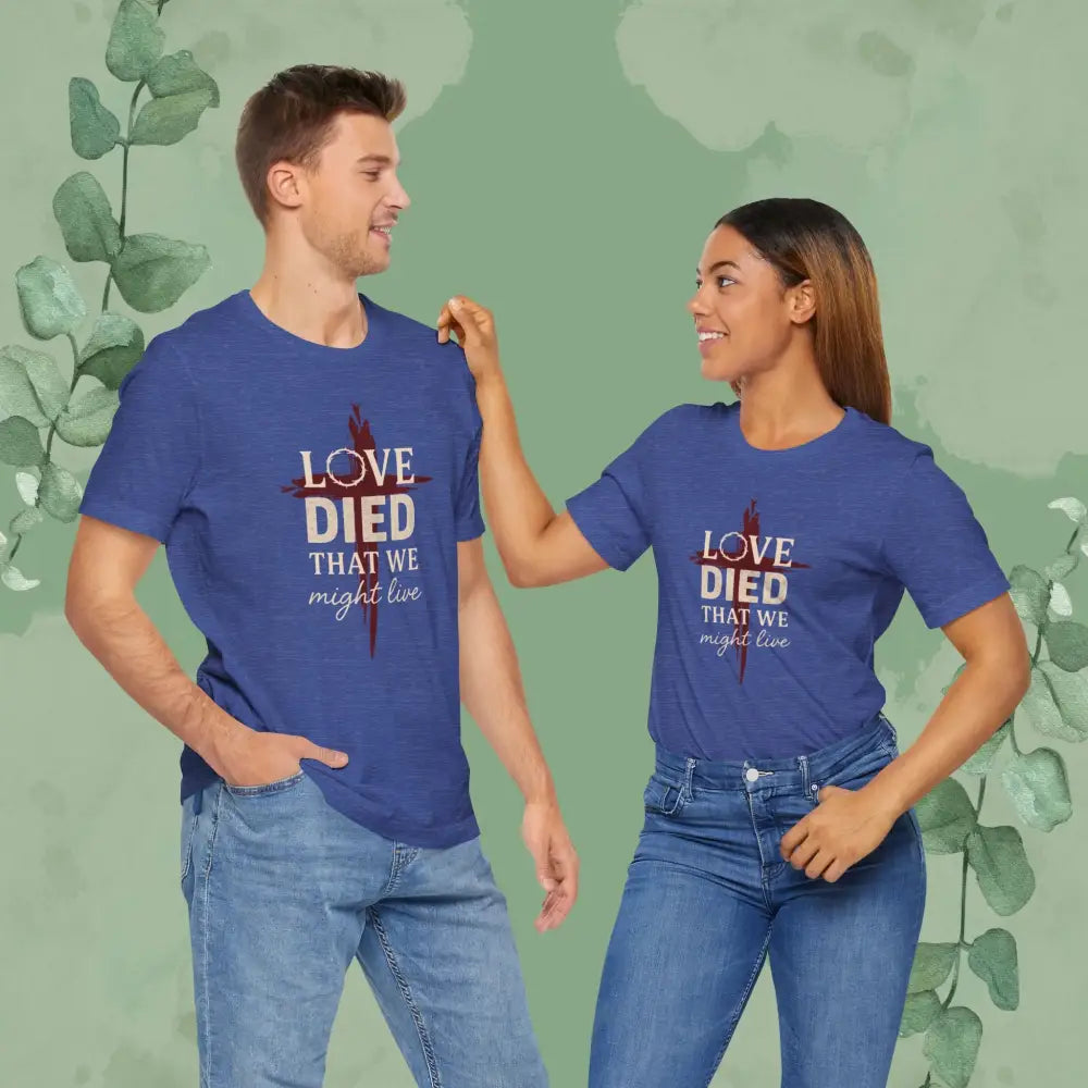 Love Died That We Might Live - Tee - T-Shirt
