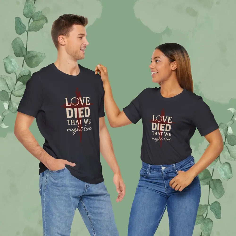 Love Died That We Might Live - Tee - T-Shirt