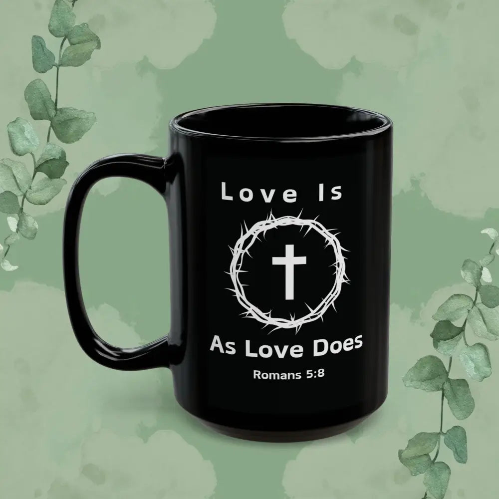 “Love Is As Love Does” Christian Mug – Romans 5:8 – Cross & Crown Design - Mug