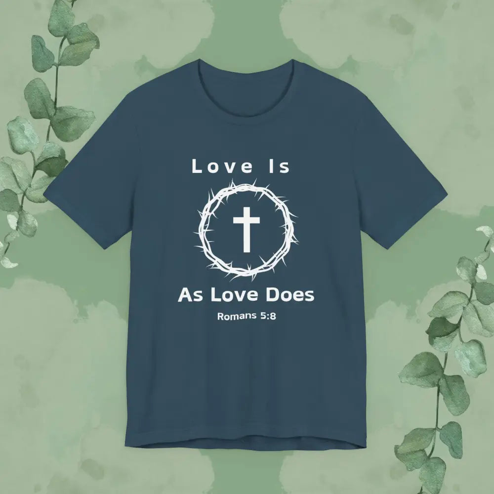 “Love Is As Love Does” Romans 5:8 Christian T-Shirt – Crown of Thorns Cross Design - Deep Teal / XS - T-Shirt