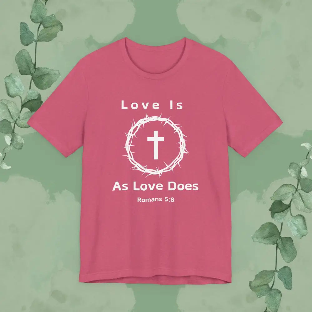 “Love Is As Love Does” Romans 5:8 Christian T-Shirt – Crown of Thorns Cross Design - Heather Raspberry / XS - T-Shirt